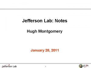 Jefferson Lab Notes Hugh Montgomery January 28 2011