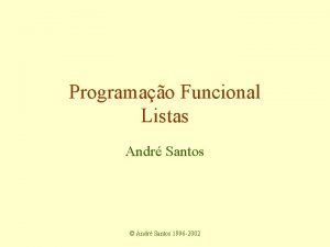 Programao Funcional Listas Andr Santos Andr Santos 1996