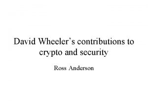 David Wheelers contributions to crypto and security Ross