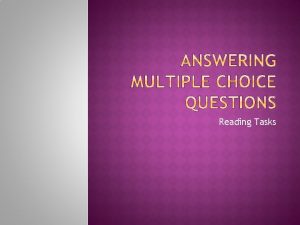 Reading Tasks Multiple Choice questions occur after reading