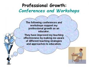 Professional Growth Conferences and Workshops The following conferences