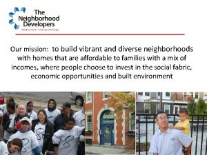 Our mission to build vibrant and diverse neighborhoods