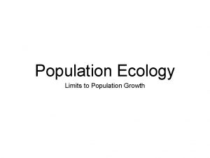 Population Ecology Limits to Population Growth Limiting Factors
