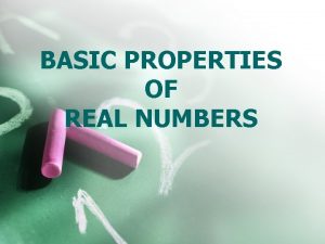 BASIC PROPERTIES OF REAL NUMBERS INTRODUCTION The numbers