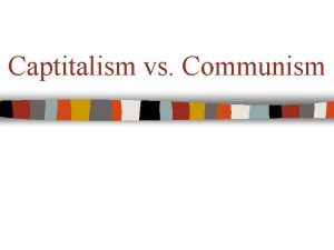 Captitalism vs Communism What is Communism Communism a