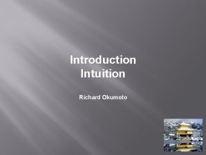 Introduction Intuition Richard Okumoto The intuitive mind is