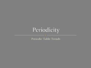 Periodicity Periodic Table Trends Periodic Trends patterns in