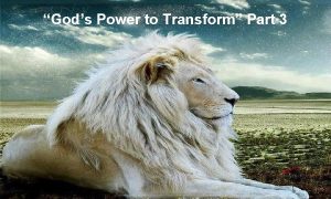 Gods Power to Transform Part 3 GODS POWER