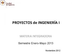 PROYECTOS de INGENIERA I MATERIA INTEGRADORA Semestre EneroMayo