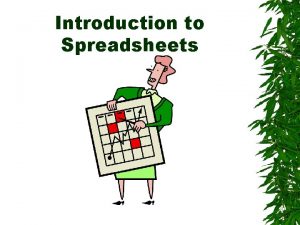 Introduction to Spreadsheets What are Uses of Spreadsheets