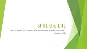Shift the Lift How can we shift from
