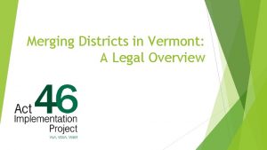 Merging Districts in Vermont A Legal Overview Merging