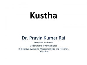Kustha Dr Pravin Kumar Rai Associate Professor Department