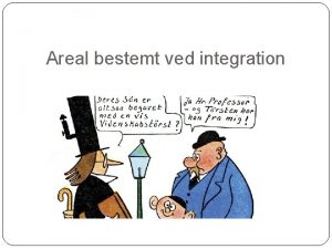 Areal bestemt ved integration Vi nsker at finde