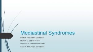 Mediastinal Syndromes Barkum Hadi Zafira 01141113 Mukoro D