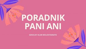 PORADNIK PANI SZKOLNY KLUB WOLONTARIATU WIOSNA ACH TO