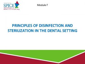 Module F PRINCIPLES OF DISINFECTION AND STERILIZATION IN