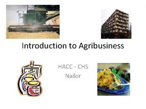 Introduction to Agribusiness HACC CHS Nailor Agribusiness The