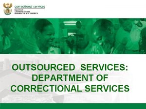 OUTSOURCED SERVICES DEPARTMENT OF CORRECTIONAL SERVICES SCOPE OF