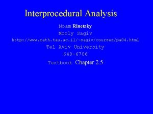 Interprocedural Analysis Noam Rinetzky Mooly Sagiv http www
