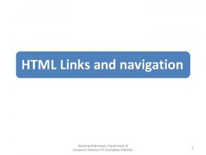 HTML Links and navigation Basharat Mahmood Department of