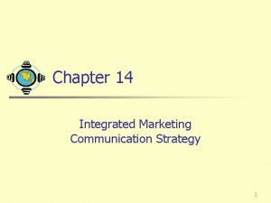 Chapter 14 Integrated Marketing Communication Strategy 1 Marketing