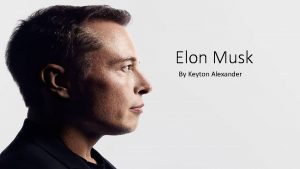 Elon Musk By Keyton Alexander About Elon Musk