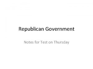 Republican Government Notes for Test on Thursday Republican