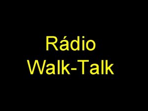 Rdio WalkTalk Um walkietalkie mais formalmente conhecido como