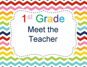 st 1 Grade Meet the Teacher Welcome to