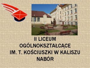 II LICEUM OGLNOKSZTACCE IM T KOCIUSZKI W KALISZU