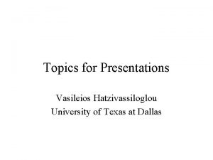Topics for Presentations Vasileios Hatzivassiloglou University of Texas