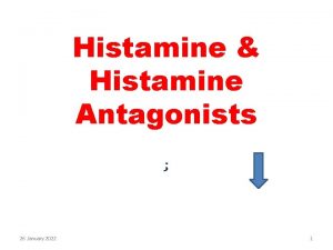 Histamine Histamine Antagonists 26 January 2022 1 Histamine