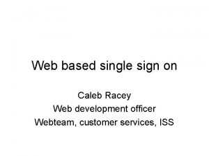Web based single sign on Caleb Racey Web