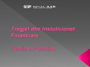 Tregjet dhe Instuticionet Financiare Teoria e Portfolios Principet