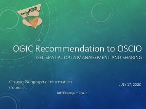 OGIC Recommendation to OSCIO GEOSPATIAL DATA MANAGEMENT AND