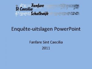 Enquteuitslagen Power Point Fanfare Sint Caecilia 2011 Response