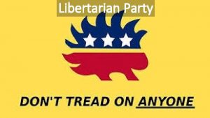 Libertarian Party Recent History Established in 1971 In
