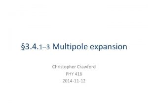 3 4 1 3 Multipole expansion Christopher Crawford