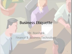Business Etiquette Mr Roeshink Finance Business Technology 1
