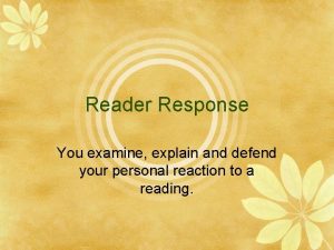 Reader Response You examine explain and defend your