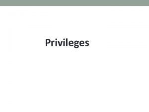 Privileges Privileges A privilege is a statutory reason