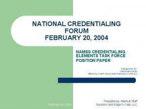 NATIONAL CREDENTIALING FORUM FEBRUARY 20 2004 NAMSS CREDENTIALING