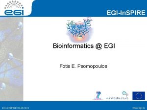 EGIIn SPIRE Bioinformatics EGI Fotis E Psomopoulos EGIIn