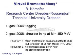 Virtual Bremsstrahlung B Kmpfer Research Center DresdenRossendorf Technical