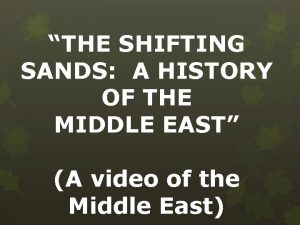 THE SHIFTING SANDS A HISTORY OF THE MIDDLE