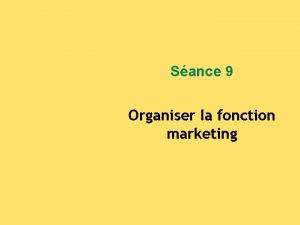 Sance 9 Organiser la fonction marketing Organiser linnovation