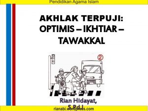 AKHLAK TERPUJI OPTIMIS IKHTIAR TAWAKKAL Rian Hidayat S