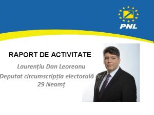 RAPORT DE ACTIVITATE Laureniu Dan Leoreanu Deputat circumscripia