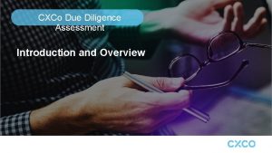 CXCo Due Diligence Assessment Introduction and Overview About